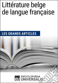 Littérature belge de langue françaiseLes Grands Articles d'Universalis. E-book. Formato EPUB ebook