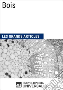 BoisLes Grands Articles d'Universalis. E-book. Formato EPUB ebook di Encyclopaedia Universalis