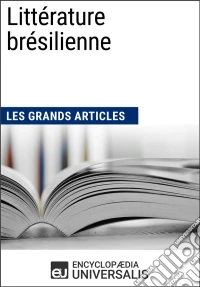 Littérature brésilienneLes Grands Articles d'Universalis. E-book. Formato EPUB ebook