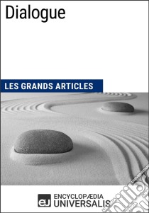 DialogueLes Grands Articles d'Universalis. E-book. Formato EPUB ebook di Encyclopaedia Universalis