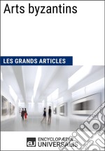 Arts byzantinsLes Grands Articles d&apos;Universalis. E-book. Formato EPUB