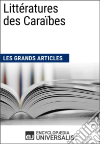 Littératures des CaraïbesLes Grands Articles d'Universalis. E-book. Formato EPUB ebook