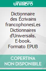Dictionnaire des Écrivains francophonesLes Dictionnaires d'Universalis. E-book. Formato EPUB ebook