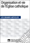 Organisation et vie de l&apos;Église catholiqueLes Grands Articles d&apos;Universalis. E-book. Formato EPUB ebook