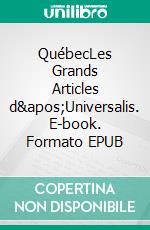 QuébecLes Grands Articles d'Universalis. E-book. Formato EPUB ebook di Encyclopaedia Universalis