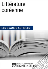 Littérature coréenneLes Grands Articles d'Universalis. E-book. Formato EPUB ebook