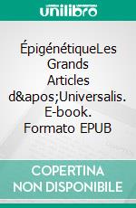 ÉpigénétiqueLes Grands Articles d&apos;Universalis. E-book. Formato EPUB ebook