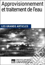 Approvisionnement et traitement de l’eauLes Grands Articles d&apos;Universalis. E-book. Formato EPUB ebook