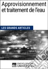 Approvisionnement et traitement de l’eauLes Grands Articles d&apos;Universalis. E-book. Formato EPUB ebook