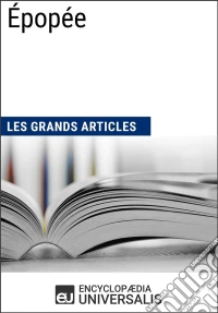 ÉpopéeLes Grands Articles d'Universalis. E-book. Formato EPUB ebook
