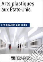 Arts plastiques aux États-UnisLes Grands Articles d&apos;Universalis. E-book. Formato EPUB