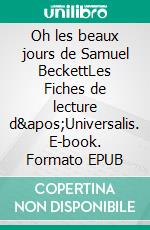 Oh les beaux jours de Samuel BeckettLes Fiches de lecture d&apos;Universalis. E-book. Formato EPUB