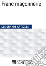 Franc-maçonnerieLes Grands Articles d&apos;Universalis. E-book. Formato EPUB ebook