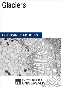 GlaciersLes Grands Articles d'Universalis. E-book. Formato EPUB ebook di Encyclopaedia Universalis