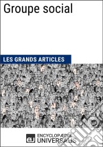 Groupe socialLes Grands Articles d&apos;Universalis. E-book. Formato EPUB ebook