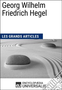 Georg Wilhelm Friedrich HegelLes Grands Articles d'Universalis. E-book. Formato EPUB ebook di Encyclopaedia Universalis