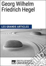 Georg Wilhelm Friedrich HegelLes Grands Articles d&apos;Universalis. E-book. Formato EPUB ebook