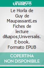 Le Horla de Guy de MaupassantLes Fiches de lecture d&apos;Universalis. E-book. Formato EPUB ebook