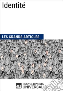 IdentitéLes Grands Articles d'Universalis. E-book. Formato EPUB ebook di Encyclopaedia Universalis