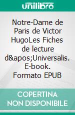 Notre-Dame de Paris de Victor HugoLes Fiches de lecture d&apos;Universalis. E-book. Formato EPUB