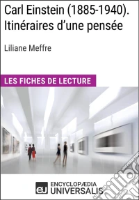 Carl Einstein (1885-1940). Itinéraires d'une pensée de Liliane MeffreLes Fiches de Lecture d'Universalis. E-book. Formato EPUB ebook