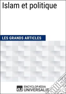 Islam et politiqueLes Grands Articles d'Universalis. E-book. Formato EPUB ebook di Encyclopaedia Universalis