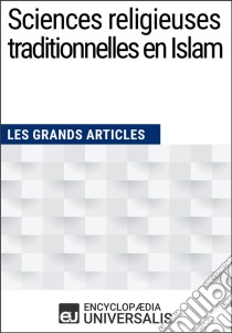 Sciences religieuses traditionnelles en IslamLes Grands Articles d'Universalis. E-book. Formato EPUB ebook di Encyclopaedia Universalis