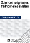 Sciences religieuses traditionnelles en IslamLes Grands Articles d&apos;Universalis. E-book. Formato EPUB ebook