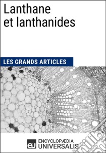 Lanthane et lanthanidesLes Grands Articles d'Universalis. E-book. Formato EPUB ebook di Encyclopaedia Universalis