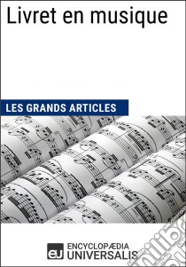 Livret en musiqueLes Grands Articles d'Universalis. E-book. Formato EPUB ebook di Encyclopaedia Universalis