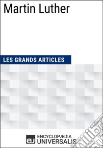 Martin LutherLes Grands Articles d'Universalis. E-book. Formato EPUB ebook di Encyclopaedia Universalis