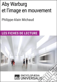 Aby Warburg et l'image en mouvement de Philippe-Alain MichaudLes Fiches de Lecture d'Universalis. E-book. Formato EPUB ebook