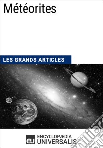 MétéoritesLes Grands Articles d'Universalis. E-book. Formato EPUB ebook di Encyclopaedia Universalis