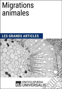 Migrations animalesLes Grands Articles d'Universalis. E-book. Formato EPUB ebook di Encyclopaedia Universalis