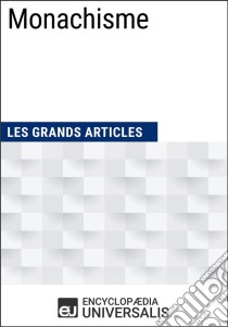 MonachismeLes Grands Articles d'Universalis. E-book. Formato EPUB ebook di Encyclopaedia Universalis