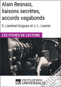 Alain Resnais, liaisons secrètes, accords vagabonds de Suzanne Liandrat-Guigues et Jean-Louis LeutratLes Fiches de Lecture d'Universalis. E-book. Formato EPUB ebook