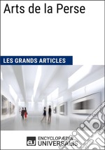 Arts de la PerseLes Grands Articles d&apos;Universalis. E-book. Formato EPUB