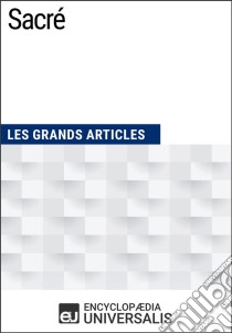 SacréLes Grands Articles d'Universalis. E-book. Formato EPUB ebook di Encyclopaedia Universalis