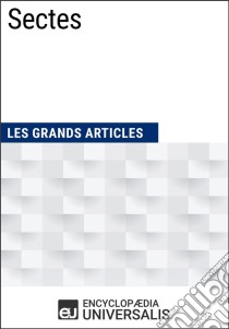 SectesLes Grands Articles d'Universalis. E-book. Formato EPUB ebook di Encyclopaedia Universalis