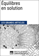 Équilibres en solutionLes Grands Articles d&apos;Universalis. E-book. Formato EPUB ebook