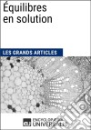 Équilibres en solutionLes Grands Articles d&apos;Universalis. E-book. Formato EPUB ebook