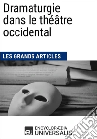 Dramaturgie dans le théâtre occidentalLes Grands Articles d'Universalis. E-book. Formato EPUB ebook