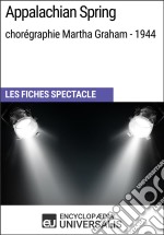 Appalachian Spring (chorégraphie Martha Graham - 1944)Les Fiches Spectacle d&apos;Universalis. E-book. Formato EPUB ebook