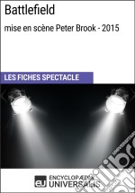 Battlefield (mise en scène Peter Brook et Marie-Hélène Estienne - 2015)Les Fiches Spectacle d&apos;Universalis. E-book. Formato EPUB ebook