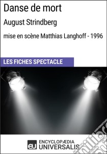 Danse de mort (August Strindberg - mise en scène Matthias Langhoff - 1996)Les Fiches Spectacle d'Universalis. E-book. Formato EPUB ebook di Encyclopaedia Universalis