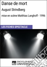 Danse de mort (August Strindberg - mise en scène Matthias Langhoff - 1996)Les Fiches Spectacle d&apos;Universalis. E-book. Formato EPUB ebook