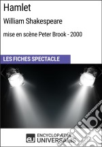 Hamlet (William Shakespeare - mise en scène Peter Brook - 2000)Les Fiches Spectacle d&apos;Universalis. E-book. Formato EPUB ebook