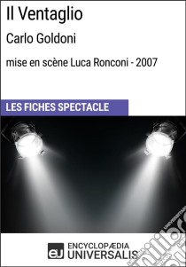 Il Ventaglio (Carlo Goldoni - mise en scène Luca Ronconi - 2007)Les Fiches Spectacle d'Universalis. E-book. Formato EPUB ebook di Encyclopaedia Universalis