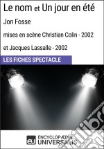 Le nom et Un jour en été (Jon Fosse - mises en scène Christian Colin et Jacques Lassalle - 2002)Les Fiches Spectacle d&apos;Universalis. E-book. Formato EPUB ebook