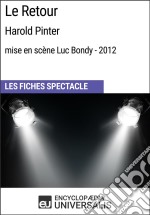 Le Retour (Harold Pinter - mise en scène Luc Bondy - 2012)Les Fiches Spectacle d&apos;Universalis. E-book. Formato EPUB ebook